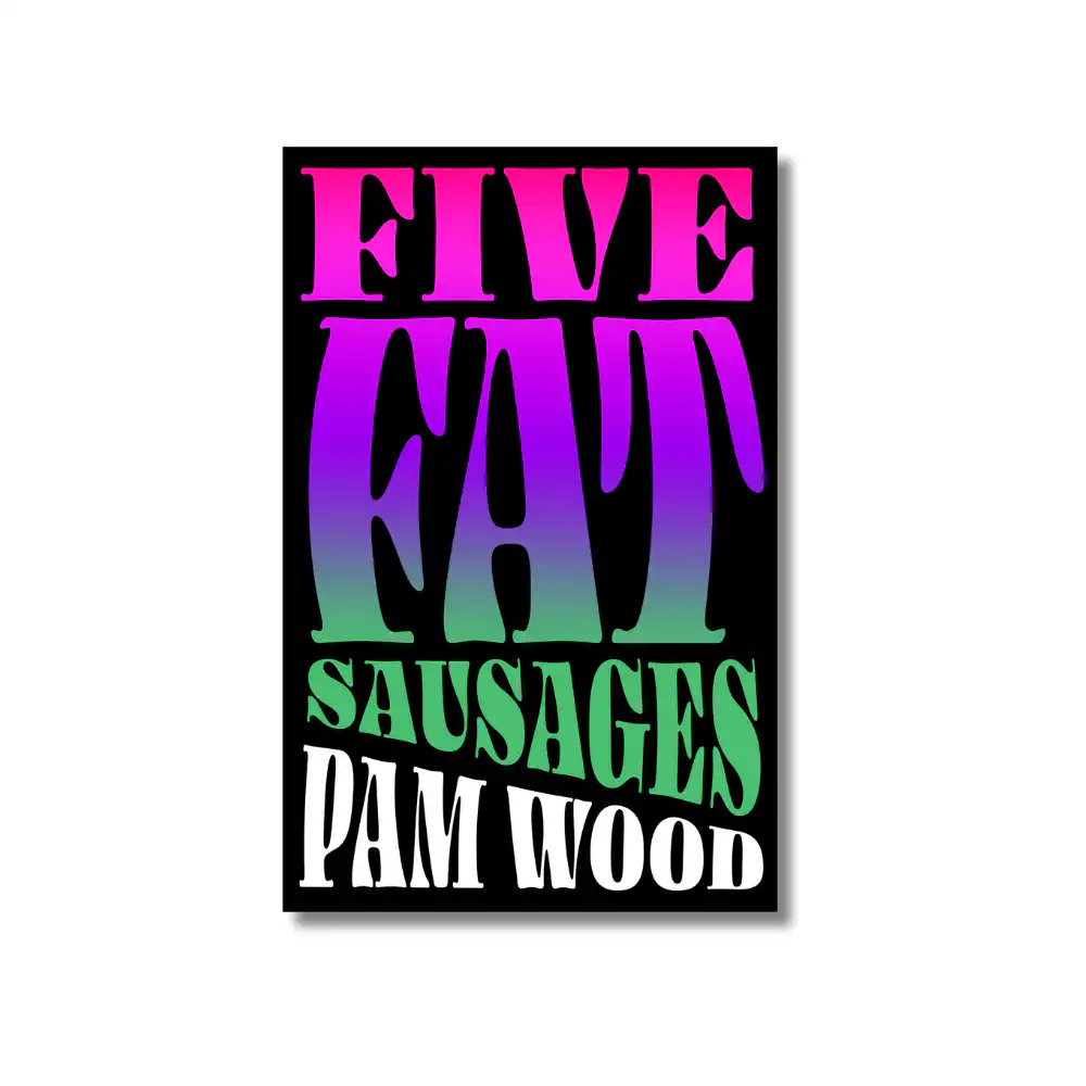 Five Fat Sausages: Being a Roller-Coaster in a Merry-Go-Round World, soft cover book by Pam Wood